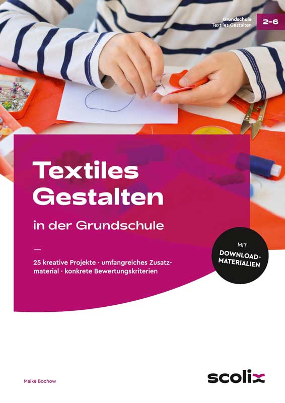 Textiles gestalten in der Grundschule — von Maike Bochow